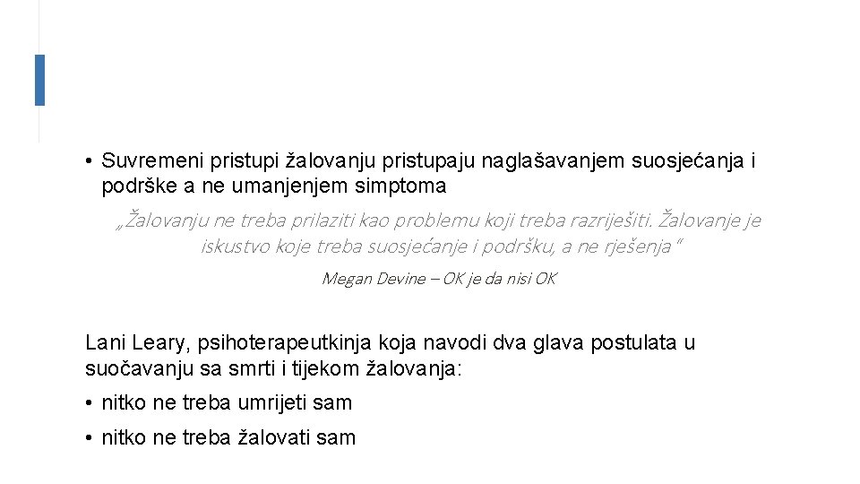  • Suvremeni pristupi žalovanju pristupaju naglašavanjem suosjećanja i podrške a ne umanjenjem simptoma