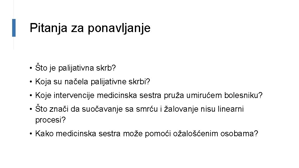 Pitanja za ponavljanje • Što je palijativna skrb? • Koja su načela palijativne skrbi?