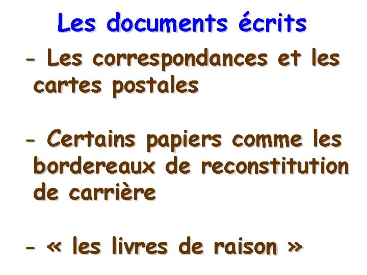 Les documents écrits - Les correspondances et les cartes postales - Certains papiers comme