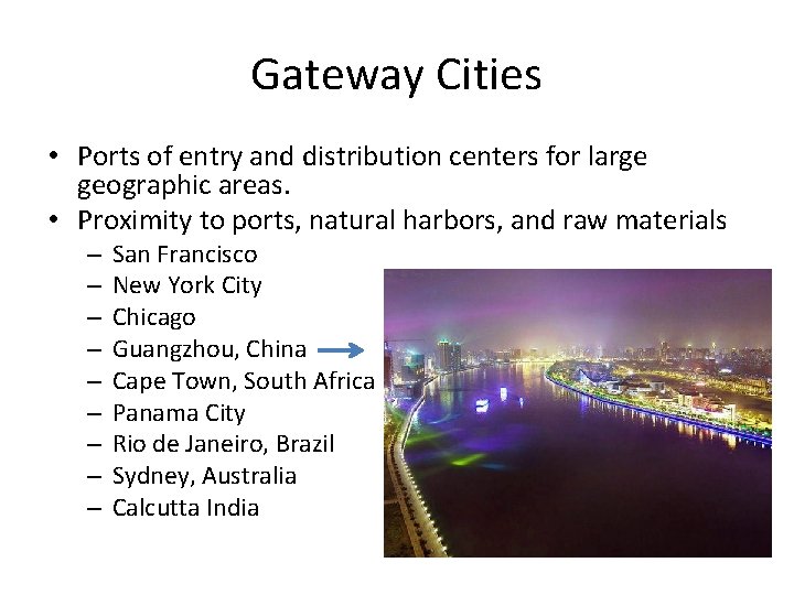 Gateway Cities • Ports of entry and distribution centers for large geographic areas. •