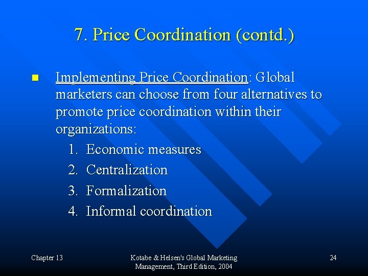 7. Price Coordination (contd. ) n Implementing Price Coordination: Global marketers can choose from