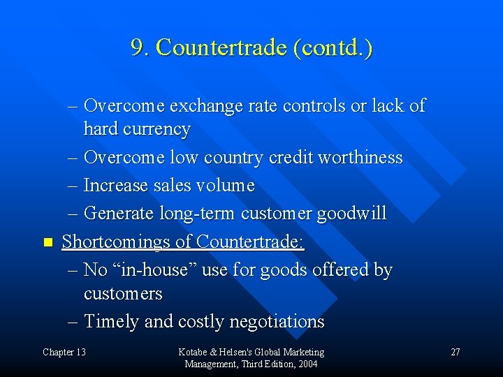 9. Countertrade (contd. ) n – Overcome exchange rate controls or lack of hard