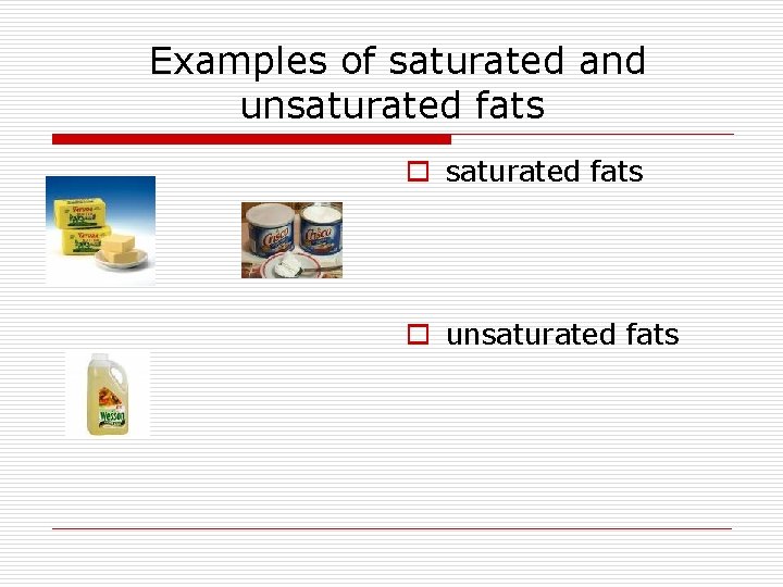 Examples of saturated and unsaturated fats o unsaturated fats 