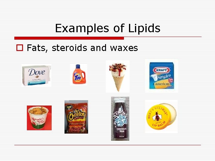 Examples of Lipids o Fats, steroids and waxes 