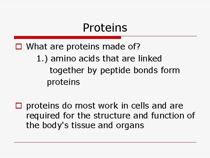 Proteins o What are proteins made of? 1. ) amino acids that are linked