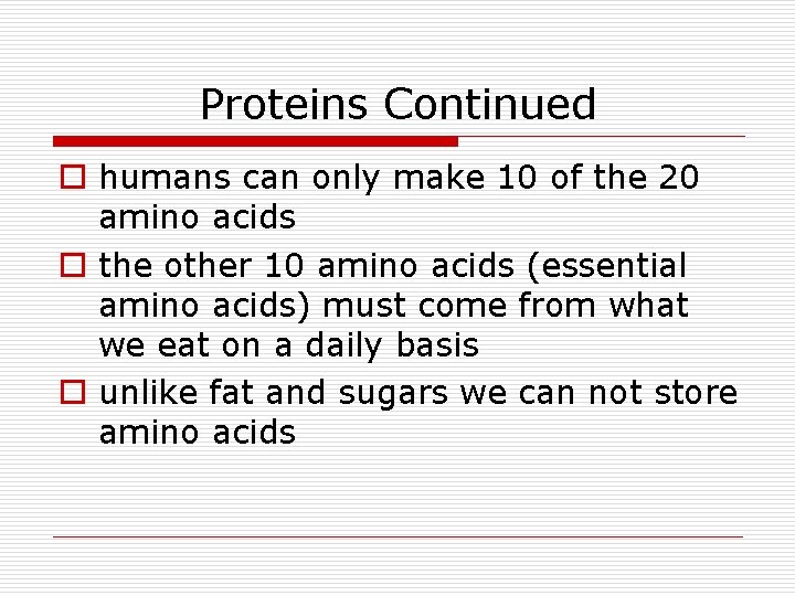 Proteins Continued o humans can only make 10 of the 20 amino acids o