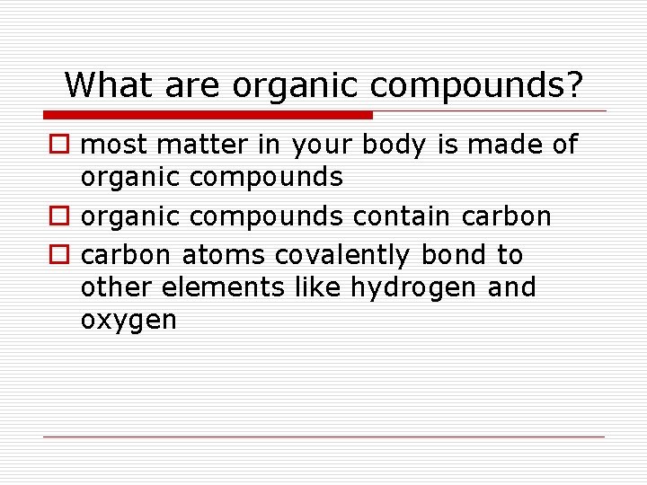 What are organic compounds? o most matter in your body is made of organic