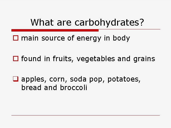 What are carbohydrates? o main source of energy in body o found in fruits,