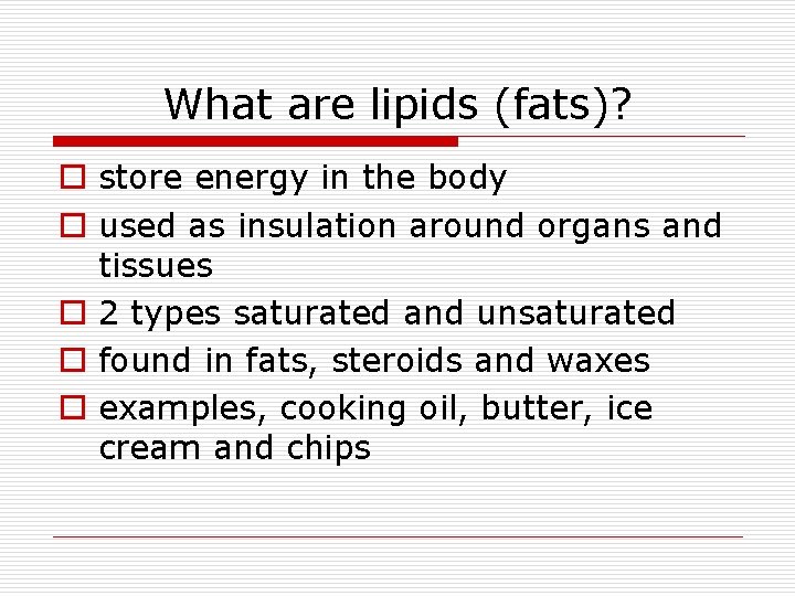 What are lipids (fats)? o store energy in the body o used as insulation
