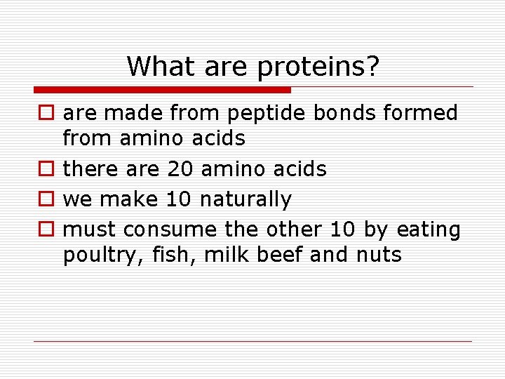 What are proteins? o are made from peptide bonds formed from amino acids o