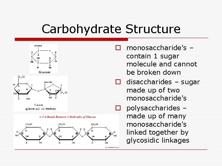 Carbohydrate Structure o monosaccharide's – contain 1 sugar molecule and cannot be broken down