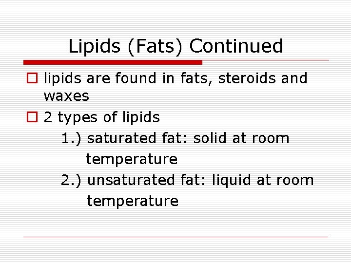 Lipids (Fats) Continued o lipids are found in fats, steroids and waxes o 2
