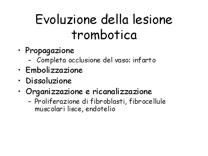 Evoluzione della lesione trombotica • Propagazione – Completa occlusione del vaso: infarto • Embolizzazione