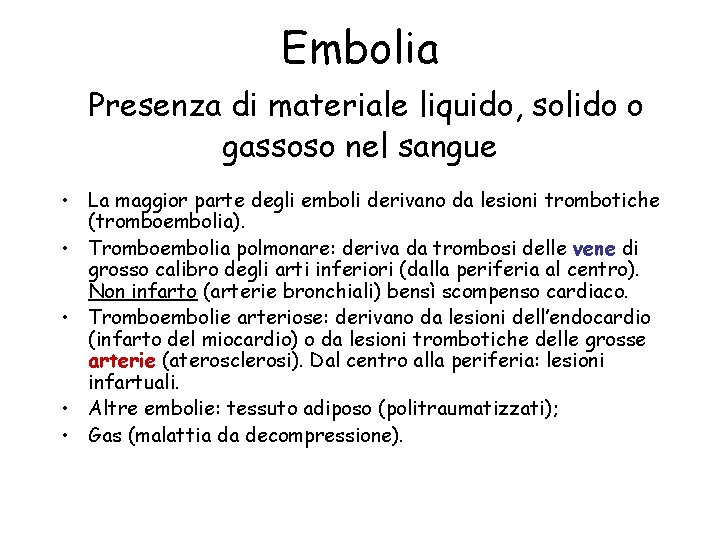Embolia Presenza di materiale liquido, solido o gassoso nel sangue • La maggior parte