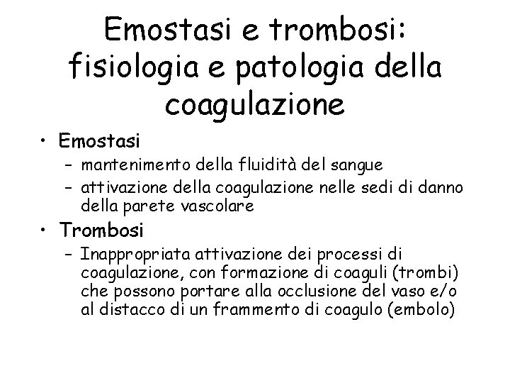 Emostasi e trombosi: fisiologia e patologia della coagulazione • Emostasi – mantenimento della fluidità