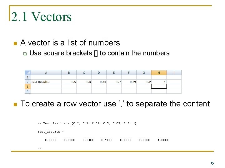 2. 1 Vectors n A vector is a list of numbers q n Use