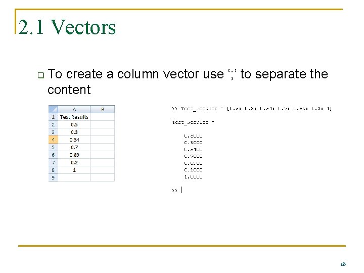 2. 1 Vectors q To create a column vector use ‘; ’ to separate