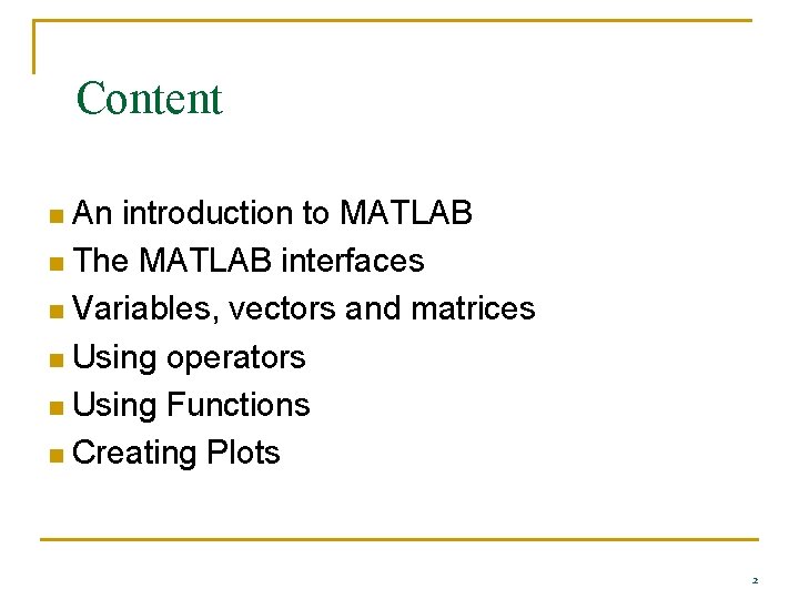 Content An introduction to MATLAB n The MATLAB interfaces n Variables, vectors and matrices