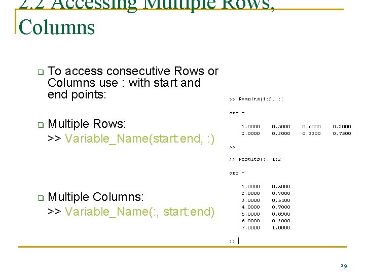 2. 2 Accessing Multiple Rows, Columns q q q To access consecutive Rows or