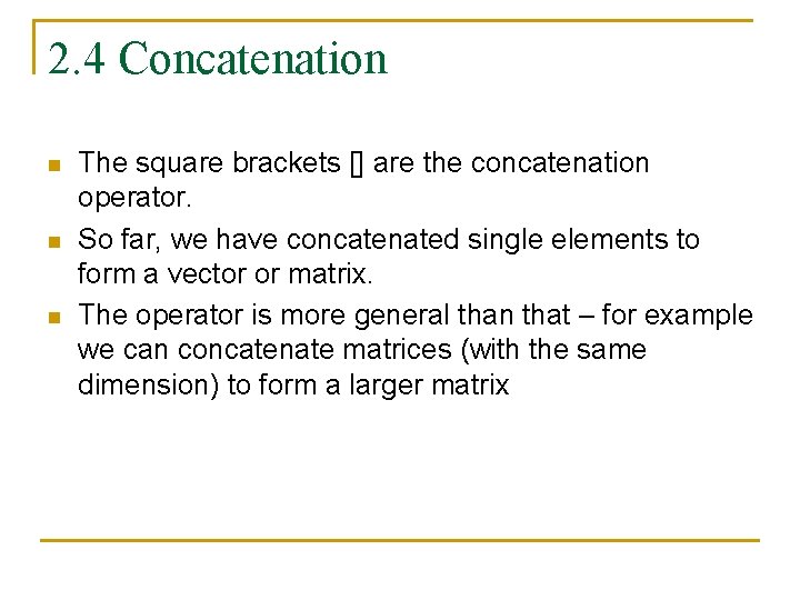 2. 4 Concatenation n The square brackets [] are the concatenation operator. So far,