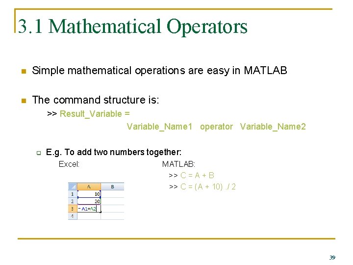 3. 1 Mathematical Operators n Simple mathematical operations are easy in MATLAB n The