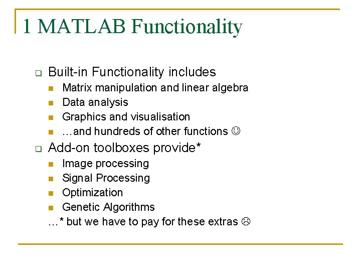 1 MATLAB Functionality q Built-in Functionality includes n n q Matrix manipulation and linear