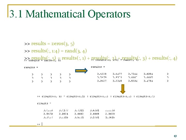 3. 1 Mathematical Operators >> results = zeros(3, 5) >> results(: , 1: 4)