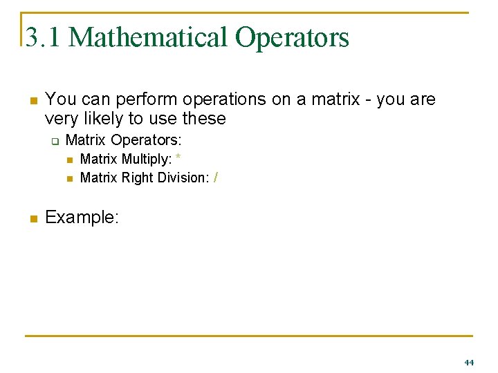 3. 1 Mathematical Operators n You can perform operations on a matrix - you