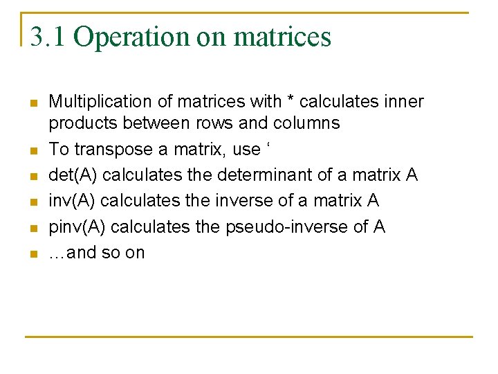 3. 1 Operation on matrices n n n Multiplication of matrices with * calculates