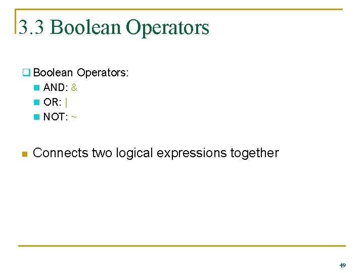 3. 3 Boolean Operators q Boolean Operators: n AND: & n OR: | n