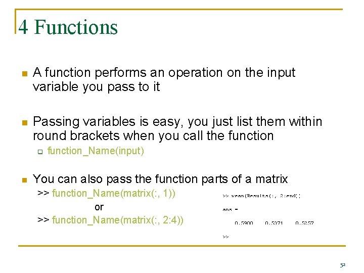4 Functions n A function performs an operation on the input variable you pass