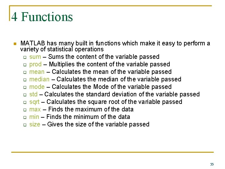 4 Functions n MATLAB has many built in functions which make it easy to