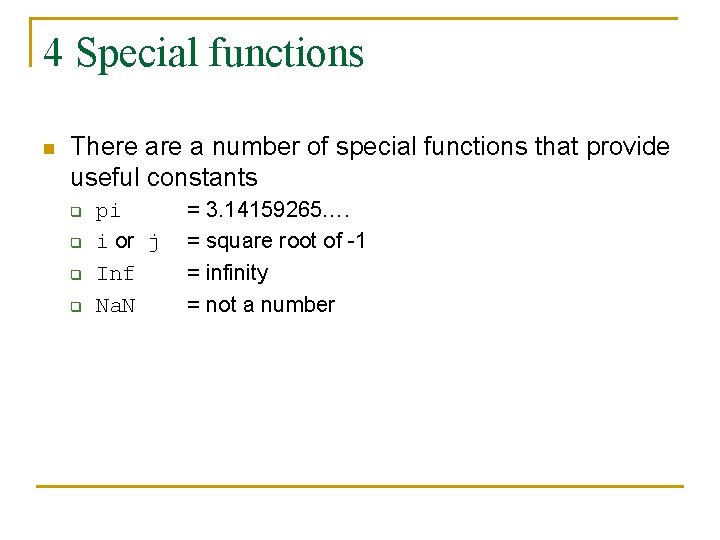 4 Special functions n There a number of special functions that provide useful constants