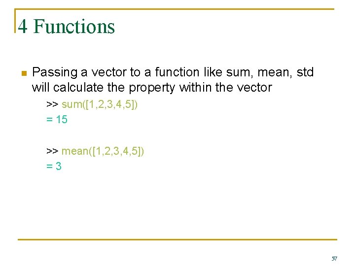 4 Functions n Passing a vector to a function like sum, mean, std will