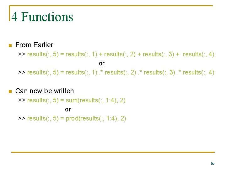 4 Functions n From Earlier >> results(: , 5) = results(: , 1) +