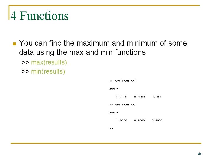 4 Functions n You can find the maximum and minimum of some data using