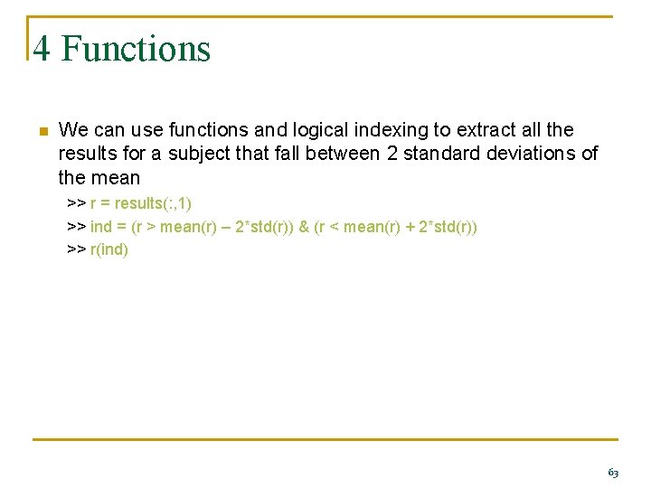 4 Functions n We can use functions and logical indexing to extract all the