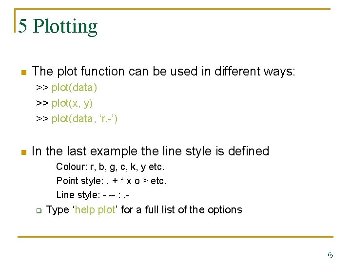 5 Plotting n The plot function can be used in different ways: >> plot(data)
