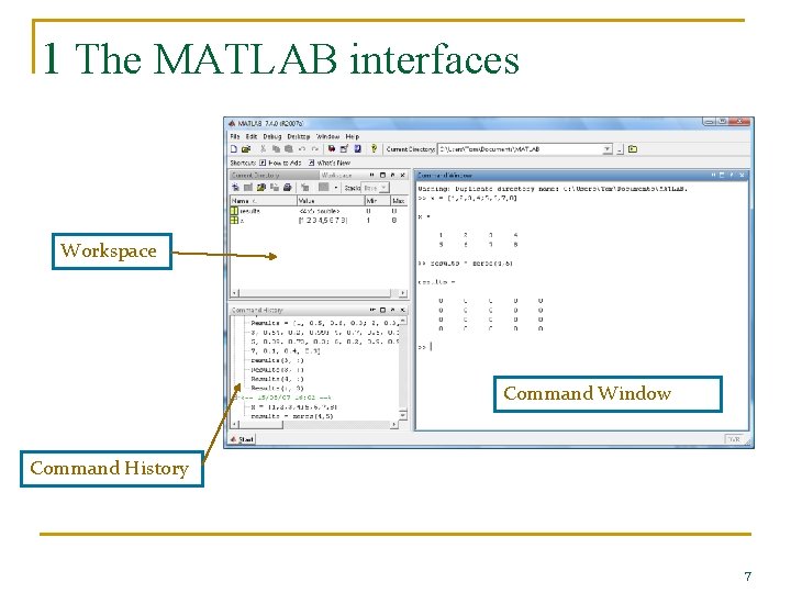 1 The MATLAB interfaces Workspace Command Window Command History 7 