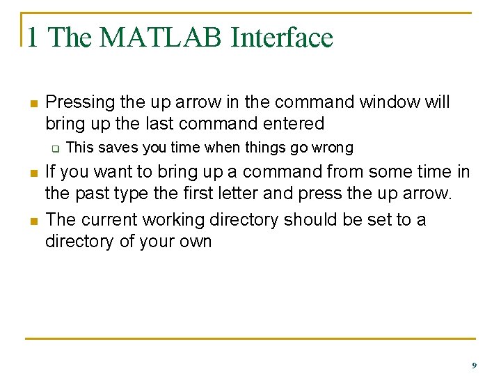 1 The MATLAB Interface n Pressing the up arrow in the command window will