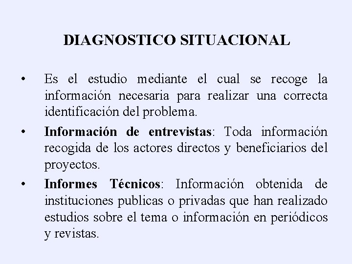 DIAGNOSTICO SITUACIONAL • • • Es el estudio mediante el cual se recoge la