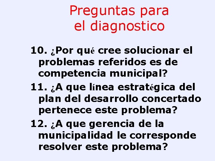 Preguntas para el diagnostico 10. ¿Por qué cree solucionar el problemas referidos es de