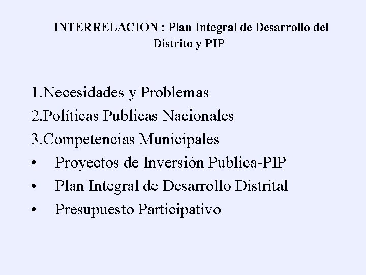 INTERRELACION : Plan Integral de Desarrollo del Distrito y PIP 1. Necesidades y Problemas