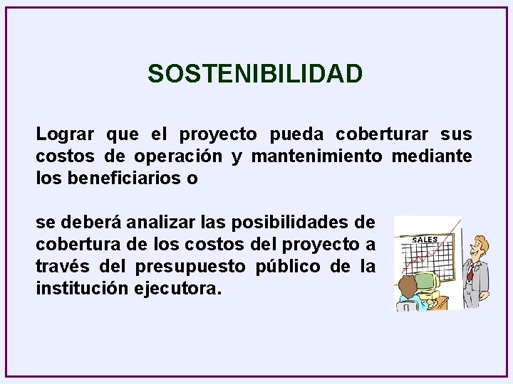 SOSTENIBILIDAD Lograr que el proyecto pueda coberturar sus costos de operación y mantenimiento mediante