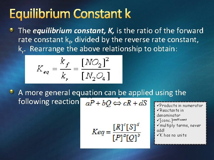 Equilibrium Constant k The equilibrium constant, K, is the ratio of the forward rate