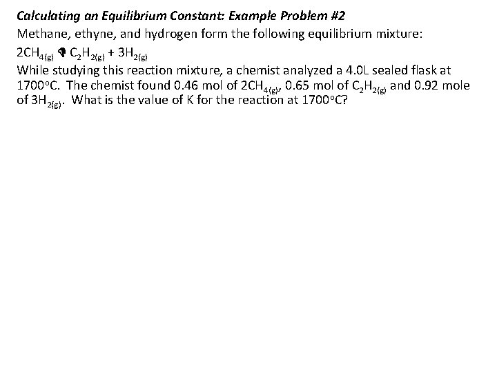 Calculating an Equilibrium Constant: Example Problem #2 Methane, ethyne, and hydrogen form the following