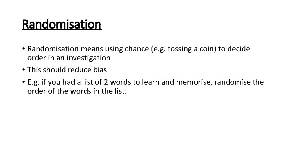Randomisation • Randomisation means using chance (e. g. tossing a coin) to decide order
