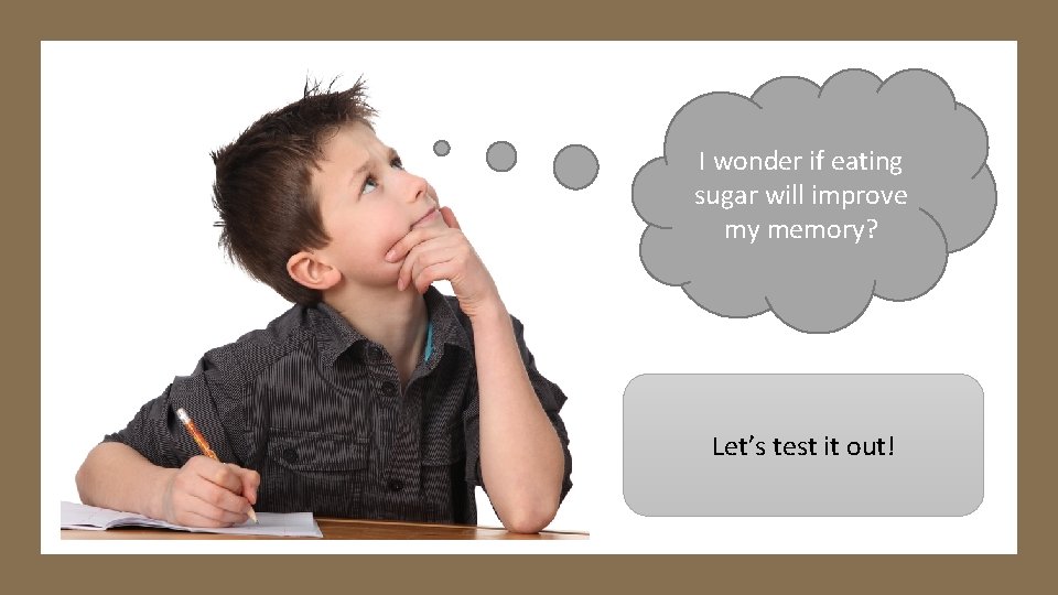 I wonder if eating sugar will improve my memory? Let’s test it out! 