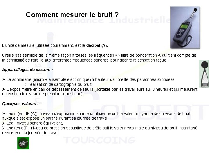 Comment mesurer le bruit ? L’unité de mesure, utilisée couramment, est le décibel (A).