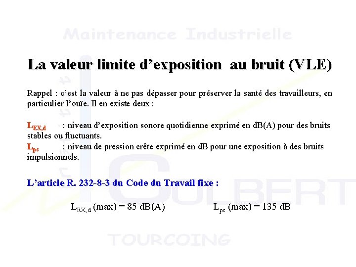 La valeur limite d’exposition au bruit (VLE) Rappel : c’est la valeur à ne